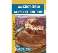 WALKTROT GRAND CANYON NATIONAL PARC GUIDE D'AVENTURE: Randonnées, road trips et conseils essentiels.