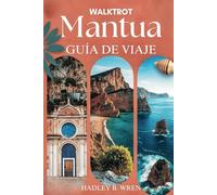 WALKTROT GUÍA DE VIAJE A MANTUA: Explorando las gemas ocultas de Italia (Walktrot Vacaciones)