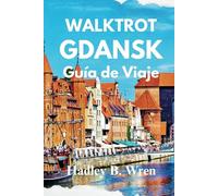 WALKTROT GUÍA DE VIAJE GDANSK: Experimente la joya del Báltico de Polonia (Walktrot Vacaciones)