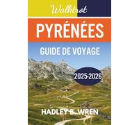 WALKTROT PYRÉNÉES GUIDE DE VOYAGE: Itinéraires complets et conseils de randonnée.