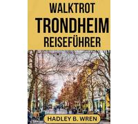 WALKTROT TRONDHEIM REISEFÜHRER: Entdecken Sie die Geschichte der Wikinger und Norwegens attraktive Fjorde.