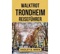 WALKTROT TRONDHEIM REISEFÜHRER: Entdecken Sie die Geschichte der Wikinger und Norwegens attraktive Fjorde.