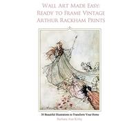 Wall Art Made Easy: Ready to Frame Vintage Arthur Rackham Prints: 30 Beautiful Illustrations to Transform Your Home: 1