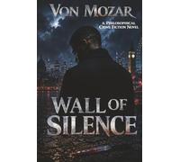Wall of Silence: A Philosophical Crime Fiction Novel