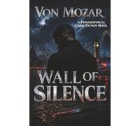 Wall of Silence: A Philosophical Crime Fiction Novel