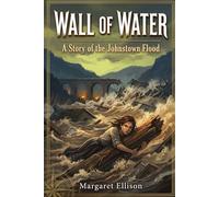 Wall of Water: A Story of the Johnstown Flood (Young and Brave)