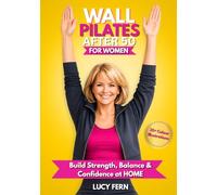 Wall Pilates After 50 for Women: Build Strength, Balance & Confidence at Home (Thrive After 50 for Women)