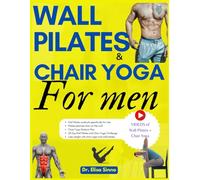 Wall Pilates and Chair Yoga for men: Mental Well-being and Physical Strength; 365 days of exercises, postures and home training programs for an active and healthy life