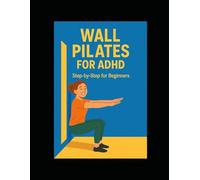 Wall Pilates for ADHD: Step by step for beginners