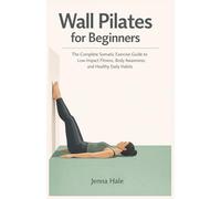 Wall Pilates for Beginners: 28-Day Strength & Posture Challenge: The Complete Somatic Exercise Guide to Low-Impact Fitness, Body Awareness, and ... Habits (The Everyday Metabolic Reset System)