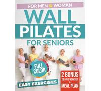 Wall Pilates for Seniors: Easy Fitness. Low-Impact Exercises for Seniors. Man and Women. Increase Balance, Flexibility and Everyday actions. 10 Minutes Daily Home Workout. Simple and Complete Guide