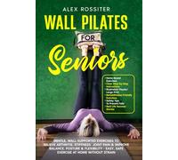 Wall Pilates for Seniors: Gentle, Wall-Supported Exercises to Relieve Arthritis, Stiffness & Joint Pain & Improve Balance, Posture & Flexibility - ... at Home Without Strain (Health Matters)
