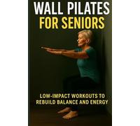 Wall Pilates for Seniors: Low-Impact Workouts to Rebuild Balance and Energy