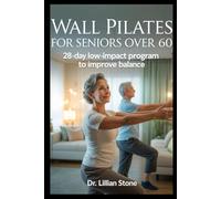 Wall Pilates for Seniors Over 60: 28-Day Low-Impact Program to Improve Balance, Mobility & Joint Pain Relief at Home | Illustrated Exercises for Stability & Strength (Safe Home Workouts)
