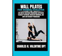 Wall pilates for Women athletes: Low-impact resistance frameworks supporting flexibility expansion, muscular endurance, and joint-safe intensity ... N. Valentine DPT Fitness Routine Series)