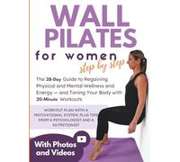 Wall Pilates for Women, Step by Step: The 28-day guide to regain physical and mental well-being, energy and tone your body with 20-minute exercises