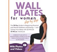 Wall Pilates for Women, Step by Step: The 28-day guide to regain physical and mental well-being, energy and tone your body with 20-minute exercises