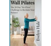 Wall Pilates: The 28 Day 'No-Floor' Challenge to Reclaim Your Balance (The Functional Freedom Series)