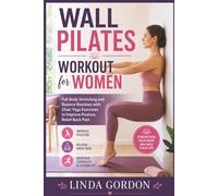 Wall Pilates Workout for Women: Full Body Stretching and Balance Routines with Chair Yoga Exercises to Improve Posture, Relief Back Pain