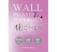Wall Pilates Workouts for Women: 100 Exercises and 80+ Video Lessons to Lose Weight at Home - The Ultimate 28-Day Challenge for Beginners with Step-by-Step Photo Guide and Nutrition Tips