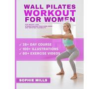 Wall Pilates Workouts for Women: 100 Exercises and 80+ Video Lessons to Lose Weight at Home - The Ultimate 28-Day Challenge for Beginners with Step-by-Step Photo Guide and Nutrition Tips