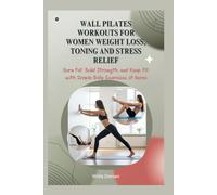 Wall Pilates Workouts for Women Weight Loss, Toning and Stress Relief: Burn Fat, Build Strength, and Keep Fit with Simple Daily Exercises at Home