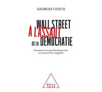 Wall Street à l'assaut de la démocratie: Comment les marchés financiers exacerbent les inégalités