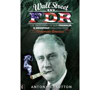 Wall Street and FDR: The True Story of How Franklin D. Roosevelt Colluded with Corporate America