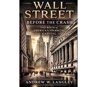 Wall Street Before the Crash: The Birth of America’s Financial Capital