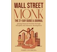WALL STREET MONK:The 21 day guide and journal: Gaining financial freedom through discipline and character development