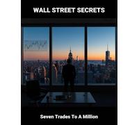 Wall Street Secrets: Seven Trades To A Million