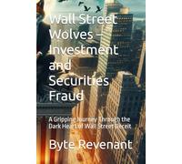 Wall Street Wolves - Investment and Securities Fraud: A Gripping Journey Through the Dark Heart of Wall Street Deceit (Empire of Deceit: The Complete Financial Crime Series)