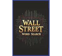 Wall Street Word Search: Immerse Yourself in the Language of Wall Street with 55 Puzzles and Over 450 Terms from Trading Desks, Deal Rooms, Risk Teams, and the Financial World. 6x9 Inches Booklet