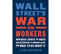 Wall Street's War on Workers: How Mass Layoffs and Greed Are Destroying the Working Class and What to Do About It