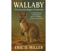 WALLABY The Graceful Hopper of Australia: A Comprehensive Exploration of Behavior, Habitat, Ecology, and Survival