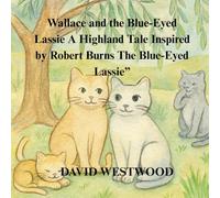 Wallace and the Blue-Eyed Lassie A Highland Tale Inspired by Robert Burns The Blue-Eyed Lassie” (Robert Burns for children)