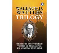 Wallace D.Wattles Trilogy Set of 3 Books (The Science of Getting Rich, The Science of Being Well and The Science of Being Great)