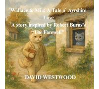 Wallace & Mia: A Tale o’ Ayrshire Love A story inspired by Robert Burns’s “The Farewell” (Robert Burns for children)