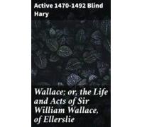 Wallace; Or The Life And Acts Of Sir William Wallace Of Ellerslie (ebo