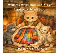 Wallace’s Wonderful Coat: A Tale Inspired by Johnie Scott (Robert Burns for children)