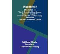 Walladmor (Volume 1); "Freely Translated into German from the English of Sir Walter Scott." And Now Freely Translated from the German into English.