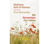 Wallasey Roll of Honour of the First World War. We Remember The Fallen (History of Wallasey)