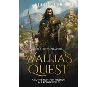 Wallia’s Quest Book 3 - Between Empires: A Goth’s Fight for Freedom in a Roman World