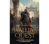 Wallia's Quest Book 4 - Italian Negotiation: A Goth’s Fight for Freedom in a Roman World