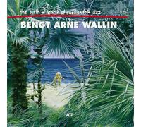 Bengt Arne Wallin - Birth & Rebirth of Swedish Folk Jazz