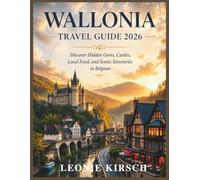 Wallonia Travel Guide 2026: Discover Hidden Gems, Castles, Local Food, and Scenic Itineraries in Belgium