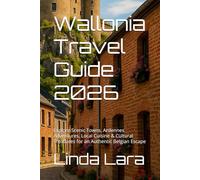 Wallonia Travel Guide 2026: Explore Scenic Towns, Ardennes Adventures, Local Cuisine & Cultural Treasures for an Authentic Belgian Escape