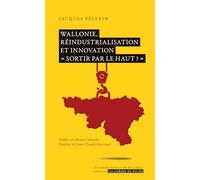 Wallonie, réindustrialisation et innovation "sortir par le haut ?"