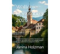 Wallonie-Reiseführer 2026: Entdecken Sie malerische Städte, Abenteuer in den Ardennen, die lokale Küche und kulturelle Schätze für einen authentischen belgischen Urlaub
