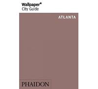 Wallpaper. City Guide. Atlanta [Idioma Inglés]
